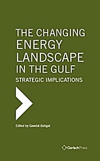 The Changing Energy Landscape in the Gulf: Strategic Implications (Hardcover)