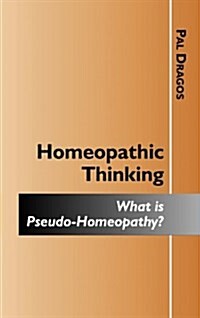 Homeopathic Thinking - What Is Pseudo-Homeopathy? (Paperback)