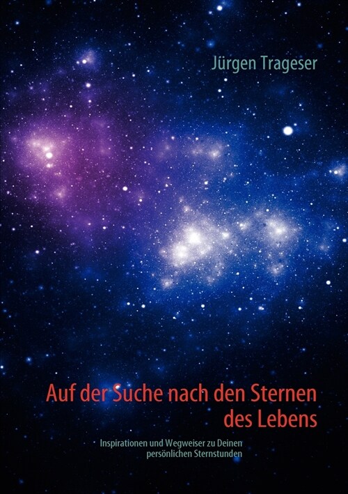 Auf der Suche nach den Sternen des Lebens: Inspirationen und Wegweiser zu Deinen pers?lichen Sternstunden (Paperback)