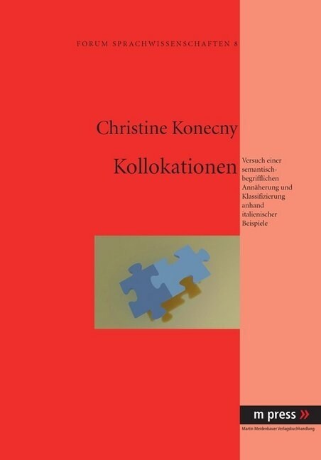 Kollokationen: Versuch Einer Semantisch-Begrifflichen Annaeherung Und Klassifizierung Anhand Italienischer Beispiele (Hardcover)