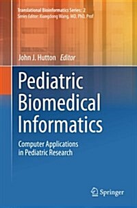 Pediatric Biomedical Informatics: Computer Applications in Pediatric Research (Paperback)