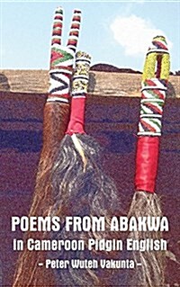 Poems from Abakwa in Cameroon Pidgin English (Paperback)