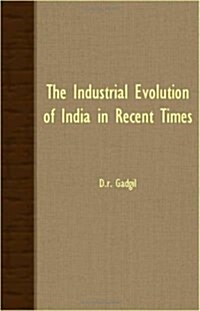 The Industrial Evolution Of India In Recent Times (Paperback)