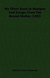 My Three Years In Manipur And Escape From The Recent Mutiny (1892) (Paperback)