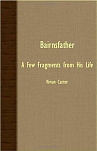 Bairnsfather - A Few Fragments From His Life (Paperback)