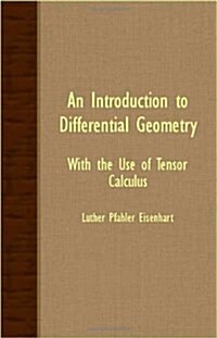 An Introduction To Differential Geometry - With The Use Of Tensor Calculus (Paperback)