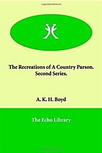 The Recreations of a Country Parson. Second Series. (Paperback)