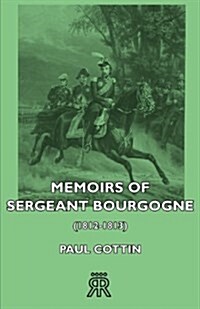 Memoirs Of Sergeant Bourgogne (1812-1813) (Paperback)