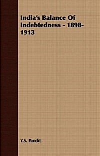 Indias Balance Of Indebtedness - 1898-1913 (Paperback)