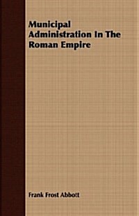 Municipal Administration In The Roman Empire (Paperback)