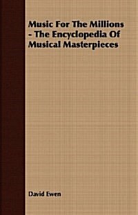 Music For The Millions - The Encyclopedia Of Musical Masterpieces (Paperback)