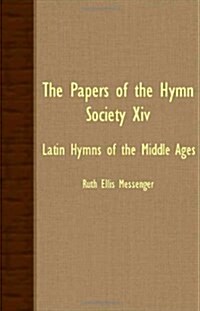 The Papers Of The Hymn Society XIV - Latin Hymns Of The Middle Ages (Paperback)