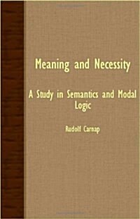 Meaning And Necessity - A Study In Semantics And Modal Logic (Paperback)