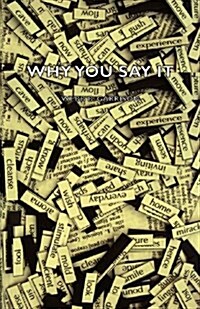 Why You Say It (Paperback)