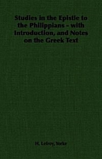 Studies in the Epistle to the Philippians - with Introduction, and Notes on the Greek Text (Paperback)