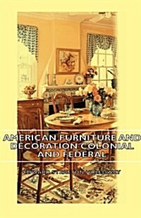 American Furniture And Decoration Colonial And Federal (Paperback)