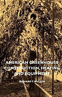 American Greenhouse Construction, Heating And Equipment (Paperback)