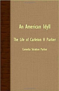 An American Idyll : The Life Of Carleton H Parker (Paperback)