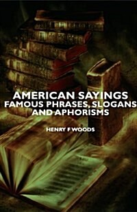 American Sayings - Famous Phrases, Slogans And Aphorisms (Paperback)