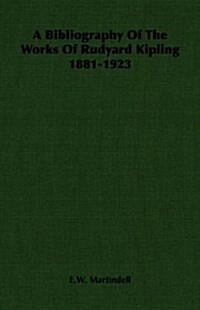 A Bibliography Of The Works Of Rudyard Kipling 1881-1923 (Paperback)