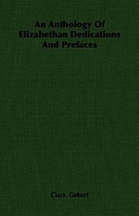 An Anthology Of Elizabethan Dedications And Prefaces (Paperback)