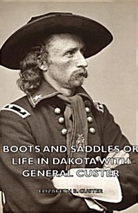 Boots And Saddles Or Life In Dakota With General Custer (Paperback)
