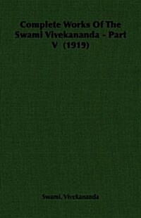 Complete Works Of The Swami Vivekananda - Part V (1919) (Paperback)