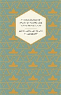 The Memoirs of Barry Lyndon, Esq.- Round About Papers (Paperback)