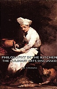 Philosophy in the Kitchen - The Culinary Arts Discussed (Paperback)