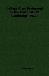College Plays Performed In The University Of Cambridge (1923) (Paperback)
