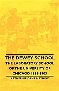 The Dewey School - The Laboratory School Of The University Of Chicago 1896-1903 (Paperback)