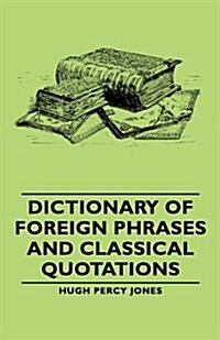 Dictionary Of Foreign Phrases And Classical Quotations (Paperback)