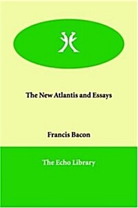 The New Atlantis and Essays (Paperback)