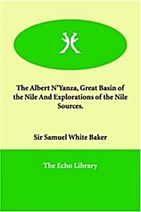 The Albert NYanza, Great Basin of the Nile and Explorations of the Nile Sources. (Paperback)