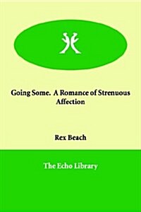 Going Some. a Romance of Strenuous Affection (Paperback)