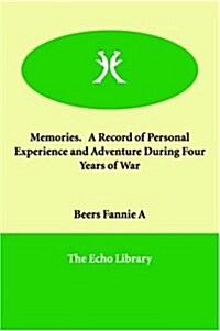 Memories. a Record of Personal Experience and Adventure During Four Years of War (Paperback)