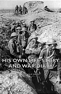 His Own Life Story And War Diary (Paperback)