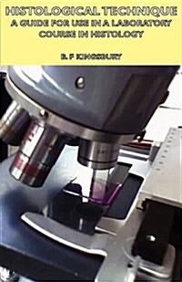Histological Technique - A Guide For Use In A Laboratory Course In Histology (Paperback)