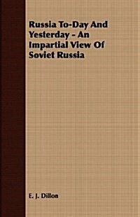 Russia To-Day And Yesterday - An Impartial View Of Soviet Russia (Paperback)