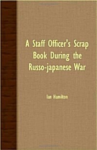 A Staff Officers Scrap Book During The Russo-Japanese War (Paperback)