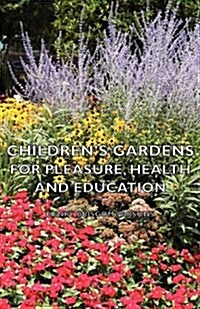 Childrens Gardens - For Pleasure, Health And Education (Paperback)
