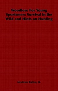 Woodlore For Young Sportsmen : Survival in the Wild and Hints on Hunting (Paperback)