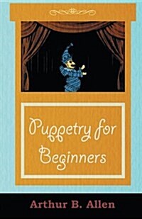 Puppetry for Beginners (Puppets & Puppetry Series) (Paperback)