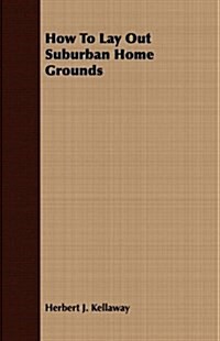 How To Lay Out Suburban Home Grounds (Paperback)