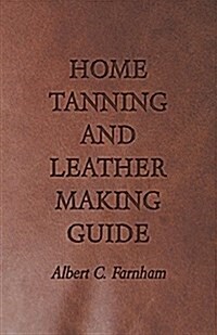Home Tanning And Leather Making Guide (Paperback)