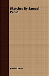 Sketches by Samuel Prout (Paperback)