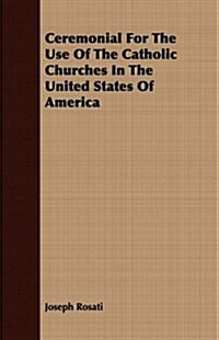 Ceremonial For The Use Of The Catholic Churches In The United States Of America (Paperback)