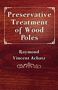 Preservative Treatment Of Wood Poles (Paperback)