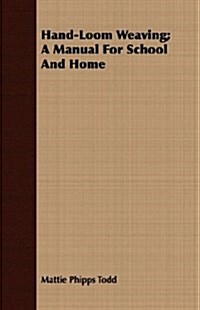 Hand-Loom Weaving; A Manual For School And Home (Paperback)