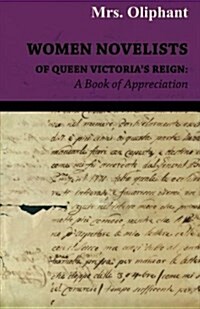 Women Novelists Of Queen Victorias Reign : A Book Of Appreciations (Paperback)